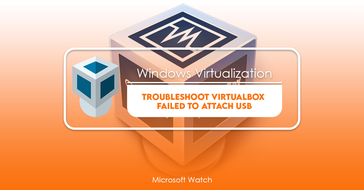 Kategori fælde kalligraf Troubleshoot VirtualBox Failed to Attach USB [FULL GUIDE] - Microsoft Watch